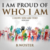 I Am Proud of Who I Am: I hope you are too (Book Nine) - Paperback