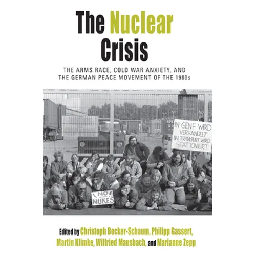 The Nuclear Crisis: The Arms Race, Cold War Anxiety, and the German Peace Movement of the 1980s - Paperback