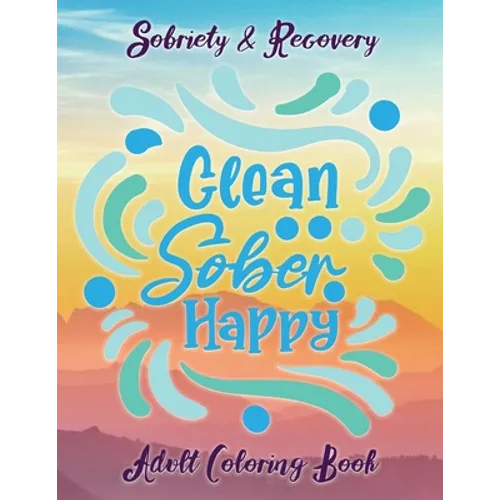 Sobriety & Recovery Adult Coloring Book: 30 Cool Designs for Addiction Recovery, Feeling Good and Moving On With Your Life - Paperback