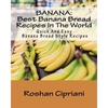 Banana: Best Banana Bread Recipes In The World: Quick And Easy Banana Bread Style Recipes - Paperback