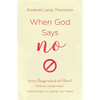 When God Says No: Facing Disappointment and Denial Without Losing Heart, Losing Hope, or Losing Your Head - Paperback