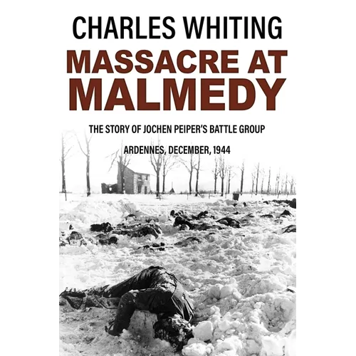 Massacre at Malmedy: The Story of Jochen Peiper's Battle Group, Ardennes, December, 1944 - Paperback
