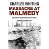 Massacre at Malmedy: The Story of Jochen Peiper's Battle Group, Ardennes, December, 1944 - Paperback