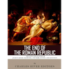 The End of the Roman Republic: The Lives and Legacies of Julius Caesar, Cleopatra, Mark Antony, and Augustus - Paperback