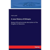 A new History of Ethiopia: Being a full and accurate description of the Kingdom of Abessinia - Paperback