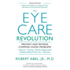 The Eye Care Revolution: Prevent and Reverse Common Vision Problems, Revised and Updated - Paperback