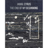 Jamal Cyrus: The End of My Beginning - Hardcover