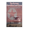 The Korean Demilitarized Zone: The History and Legacy of the Border between North Korea and South Korea - Paperback