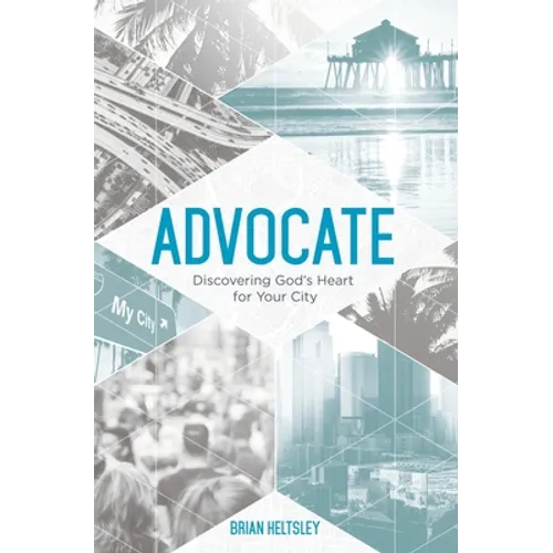 Advocate: Discovering God's Heart For Your City - Paperback