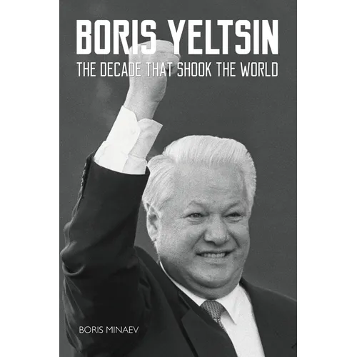 Boris Yeltsin: The Decade that Shook the World - Paperback