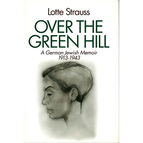 Over the Green Hill: A German Jewish Memoir, 1913-1943. - Hardcover