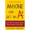 Anyone Can Get An A+: How To Beat Procrastination, Reduce Stress and Improve Your Grades - Paperback