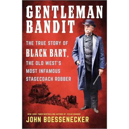 Gentleman Bandit: The True Story of Black Bart, the Old West's Most Infamous Stagecoach Robber - Hardcover