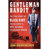 Gentleman Bandit: The True Story of Black Bart, the Old West's Most Infamous Stagecoach Robber - Hardcover
