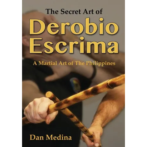 The Secret Art of Derobio Escrima: Martial Art of the Philippines - Paperback