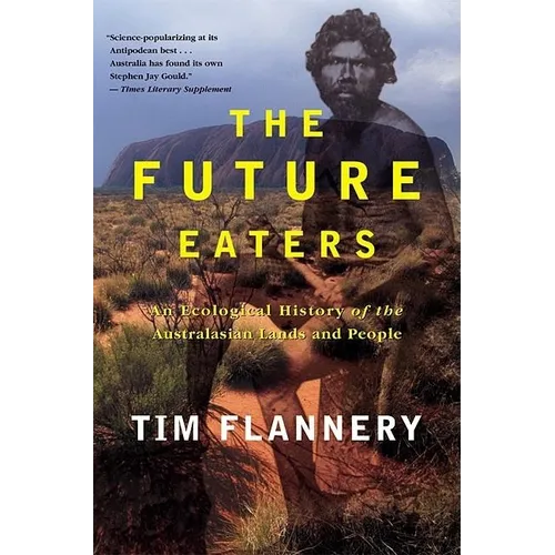 The Future Eaters: An Ecological History of the Australasian Lands and People - Paperback