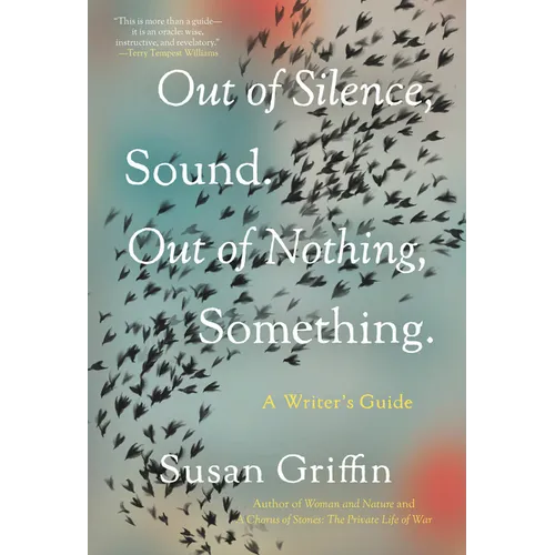 Out of Silence, Sound. Out of Nothing, Something.: A Writers Guide - Paperback