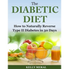The Diabetic Diet: How to Naturally Reverse Type II Diabetes in 30 Days - Paperback