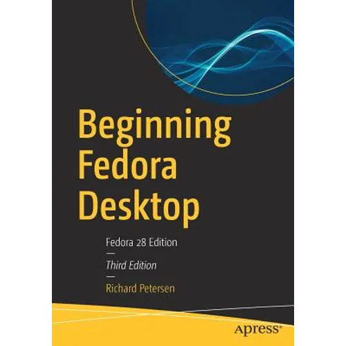 Beginning Fedora Desktop: Fedora 28 Edition - Paperback