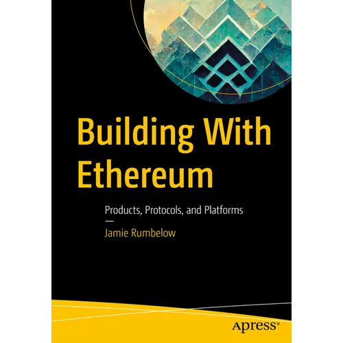 Building with Ethereum: Products, Protocols, and Platforms - Paperback
