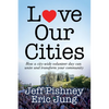 Love Our Cities: How a City-Wide Volunteer Day Can Unite and Transform Your Community - Paperback