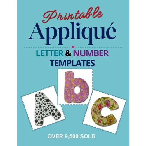 Printable Applique Letter & Number Templates: Alphabet patterns with uppercase and lowercase letters, numbers 0-9, and symbols, for sewing, quilting, - Paperback