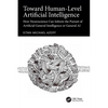 Toward Human-Level Artificial Intelligence: How Neuroscience Can Inform the Pursuit of Artificial General Intelligence or General AI - Paperback