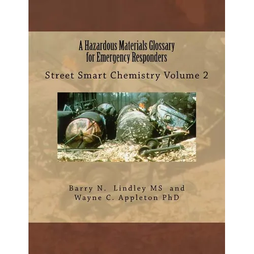A Hazardous Materials Glossary for Emergency Responders: Street Smart Chemistry Volume 2 - Paperback