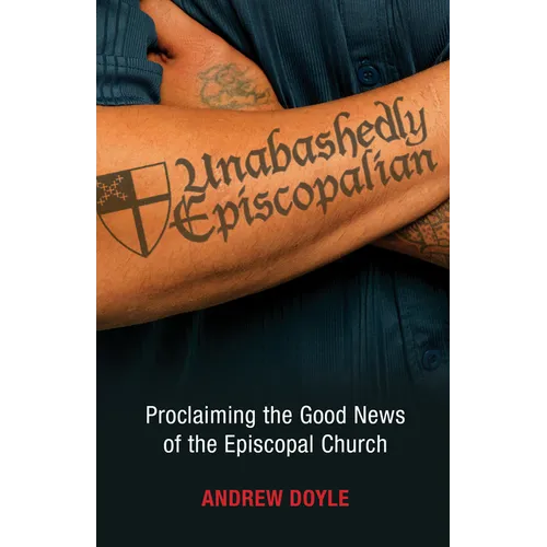 Unabashedly Episcopalian: Proclaiming the Good News of the Episcopal Church - Paperback
