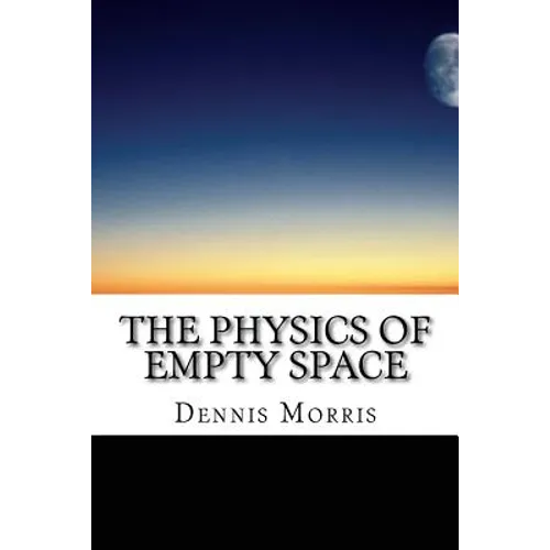 The Physics of Empty Space: Understanding Space-time - Paperback