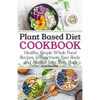 Plant Based Diet Cookbook: Healthy, Simple Whole Food Recipes to Reactivate Your Body and Awaken Your Taste Buds - Paperback