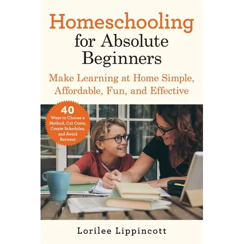 Homeschooling for Absolute Beginners: Make Learning at Home Simple, Affordable, Fun, and Effective - Paperback