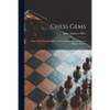 Chess Gems: Some of the Finest Examples of Chess Strategy, by Ancient and Modern Masters - Paperback