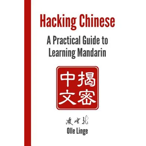 Hacking Chinese: A Practical Guide to Learning Mandarin - Paperback