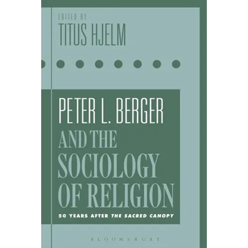 Peter L. Berger and the Sociology of Religion: 50 Years After the Sacred Canopy - Paperback