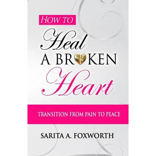 How to Heal a Broken Heart: Transition from Pain to Peace - Paperback