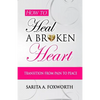 How to Heal a Broken Heart: Transition from Pain to Peace - Paperback