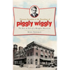 Clarence Saunders & the Founding of Piggly Wiggly: The Rise & Fall of a Memphis Maverick - Hardcover
