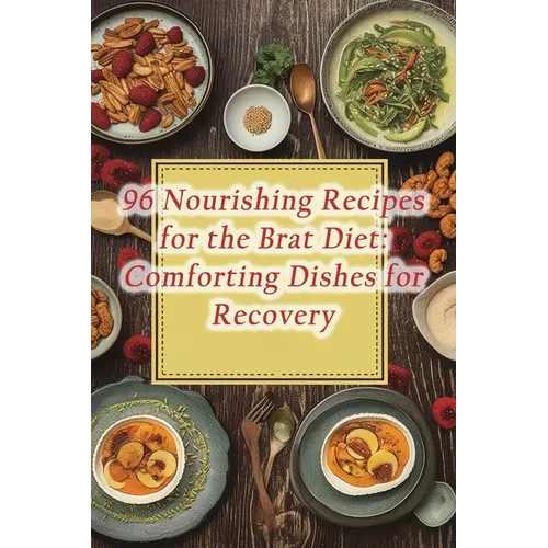 96 Nourishing Recipes for the Brat Diet: Comforting Dishes for Recovery - Paperback