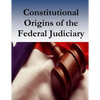 Constitutional Origins of the Federal Judiciary - Paperback