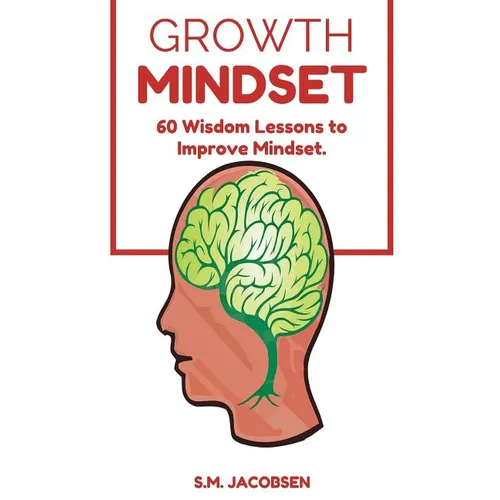 Growth Mindset: 60 Wisdom Lessons To Improve Mindset - Paperback