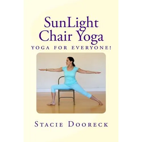 Sunlight Chair Yoga: Yoga Is for Everyone! (Black and White Edition) - Paperback