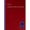A Handbook for Travellers on the Continent - Paperback