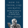 How to Think Like Socrates: Ancient Philosophy as a Way of Life in the Modern World - Hardcover