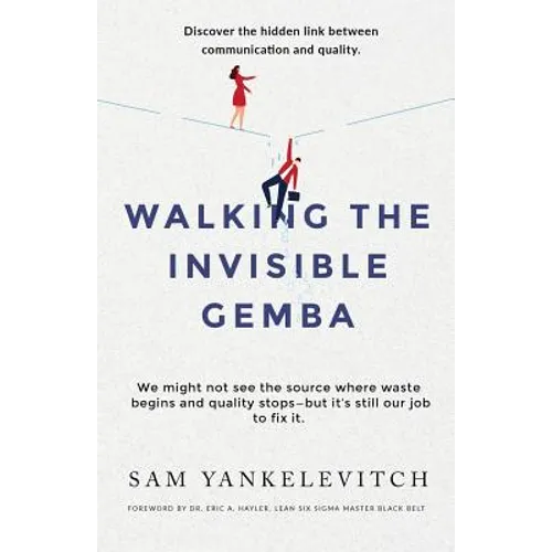 Walking the Invisible Gemba: Discover the Hidden Link Between Communication and Quality - Paperback
