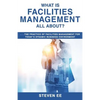 What is Facilities Management All About?: The practice of facilities management for today's dynamic business environment - Paperback