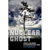 Nuclear Ghost: Atomic Livelihoods in Fukushima's Gray Zone Volume 56 - Hardcover