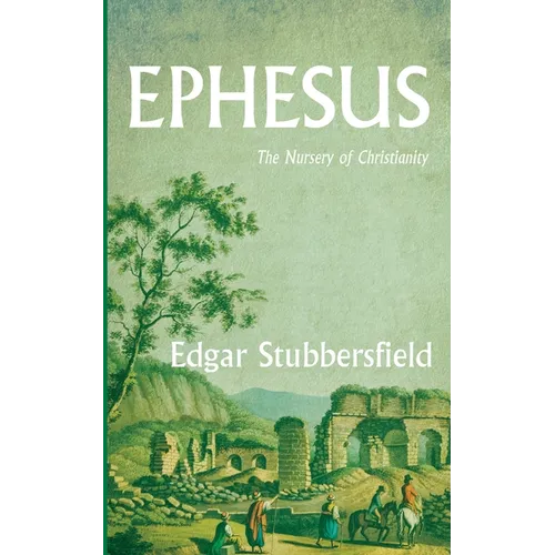 Ephesus: The Nursery of Christianity - Paperback