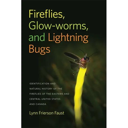 Fireflies, Glow-Worms, and Lightning Bugs: Identification and Natural History of the Fireflies of the Eastern and Central United States and Canada - Paperback