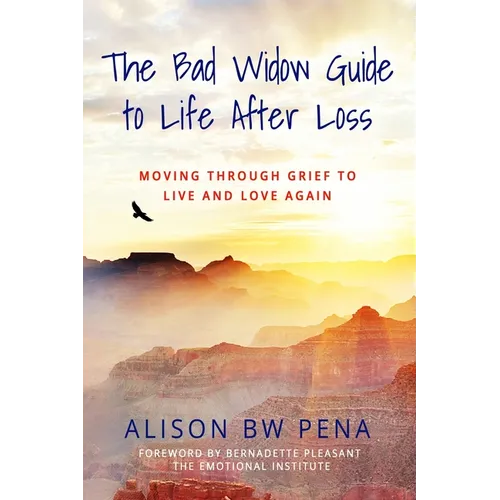 The Bad Widow Guide to Life After Loss: Moving Through Grief to Live and Love Again - Paperback